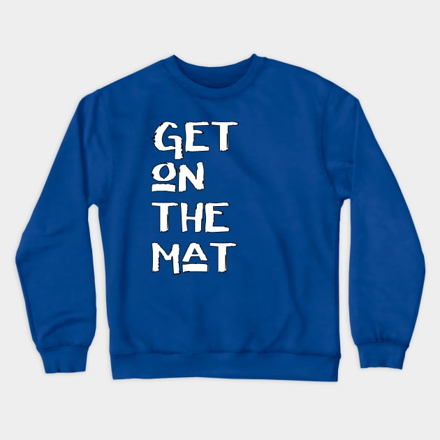 Get On The Mat - Start Your Workout Crewneck Sweatshirt by bystander